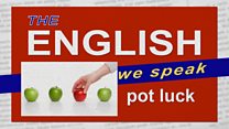 The English We Speak - Pot Luck