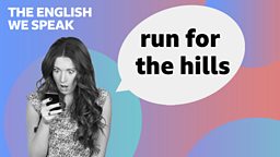 Run for the hills