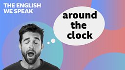 Around the clock
