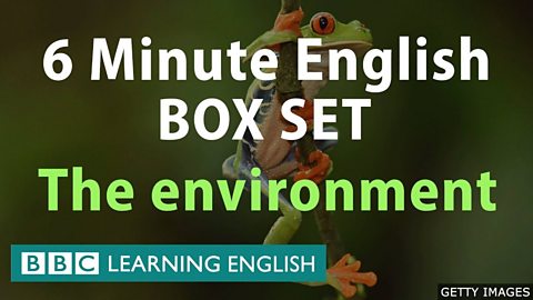 6 Minute English - Environmental English Mega Class! One Hour of New Vocabulary!