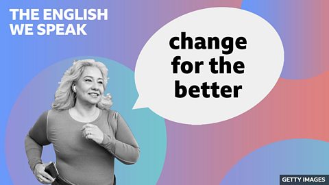 Change for the better